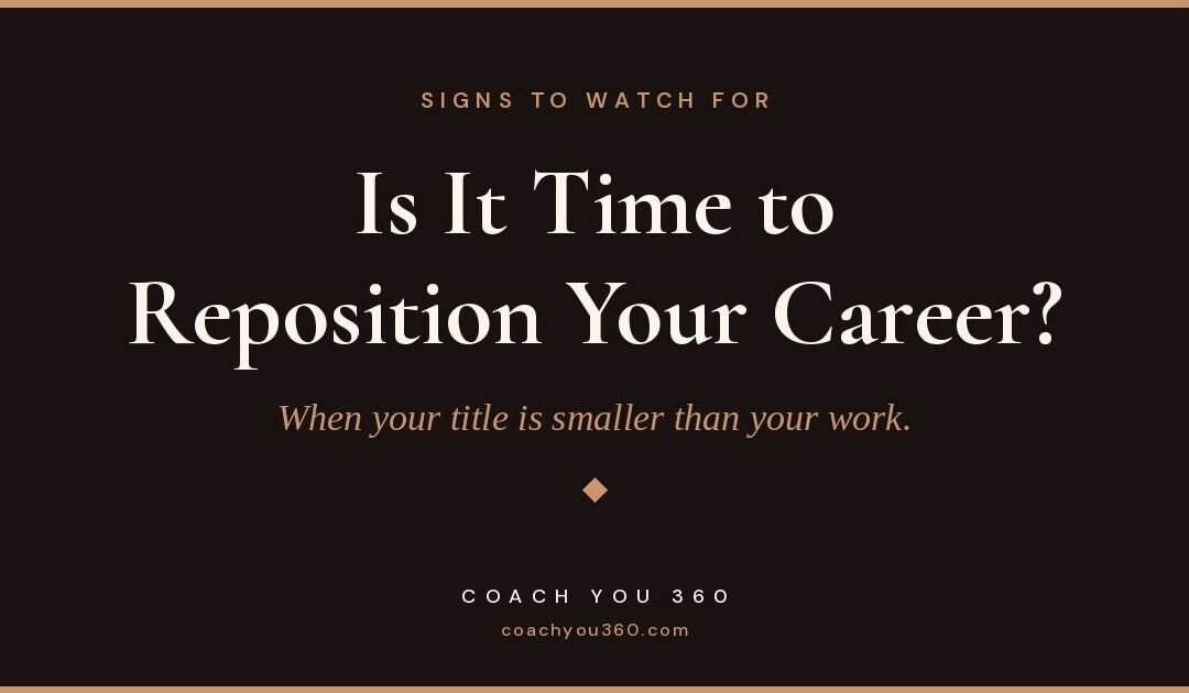 7 Signs It’s Time to Reposition Your Career